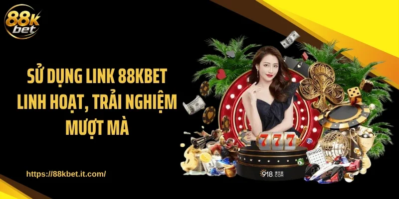Sử dụng link 88KBET linh hoạt, trải nghiệm mượt mà